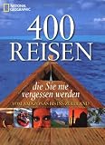 400 Reisen, die Sie nie vergessen werden: Vom Amazonas bis ins Zululand - Diverse