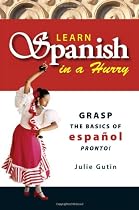 Learn Spanish In A Hurry: Grasp the Basics of Espanol Pronto!
