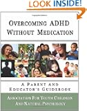Overcoming ADHD Without Medication: A Parent and Educator's Guidebook