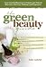 The Green Beauty Guide: Your Essential Resource to Organic and Natural Skin Care, Hair Care, Makeup, and Fragrances The Green Beauty Guide: Your Essential Resource to Organic and Natural Skin Care, Hair Care, Makeup, and Fragrances