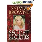 Click here to buy Secret Societies...and How They Affect Our Lives Today by  Sylvia Browne.