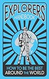 The explorers' handbook : how to be the best around the world