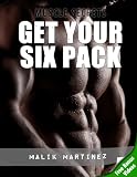 Get Your Six Pack - The No-Nonsense Fast Track To Ripped Abs - Free Bonus Videos Edition (Muscle Secrets)