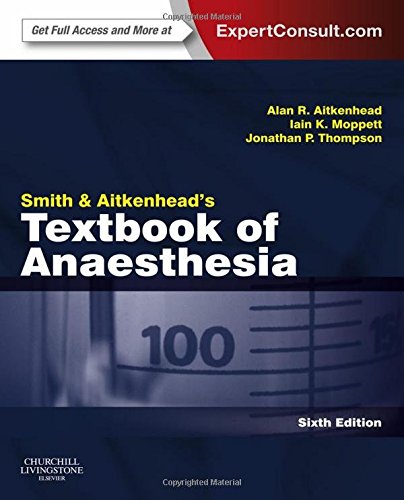 Smith and Aitkenhead's Textbook of Anaesthesia: Expert Consult - Online & Print, 6e