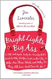 Bright Lights, Big Ass: A Self-Indulgent, Surly, Ex-Sorority Girls Guide to Why it Often Sucks in the City, or Who are These Idiots and Why Do They All Live Next Door to Me?