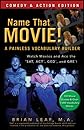 Name that movie! : a painless vocabulary builder : watch movies and ace the SAT, ACT, GED and GRE!