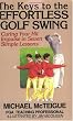 The Keys to the Effortless Golf Swing: Curing Your Hit Impulse in Seven Simple Lessons