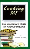 Books : Cooking 101: The Beginner's Guide to Healthy Cooking