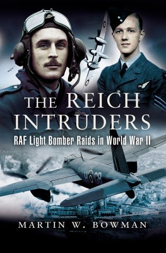 The Reich Intruders: RAF Light Bomber Raids in World War II by Bowman, Martin (2005) Hardcover