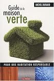 Guide de la maison verte : Pour une habitation responsable