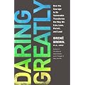 Daring Greatly: How the Courage to Be Vulnerable Transforms the Way We Live, Love, Parent, and Lead