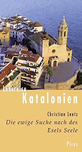 Lesereise Katalonien. Die ewige Suche nach des Esels Seele (German Edition)