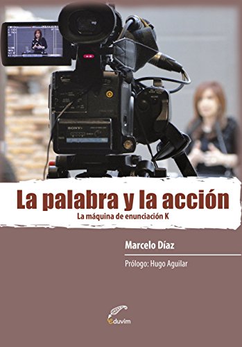 La palabra y la acción. La maquina de enunciacion K (Debates) (Spanish Edition)