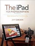 The iPad for photographers : master the newest tool in your camera bag