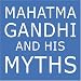 Mahatma Gandhi and His Myths: Civil Disobedience, Nonviolence, and Satyagraha in the Real World (Plus Why It's 'Gandhi,' Not 'Ghandi')