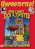 Spike and Mike's Sick and Twisted Festival of Animation - Unprotected!