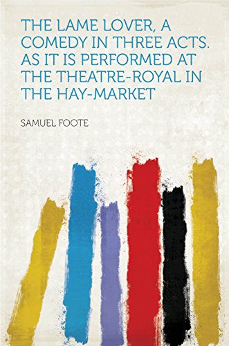 The Lame Lover, a Comedy in Three Acts. as It Is Performed at the Theatre-Royal in the Hay-Market