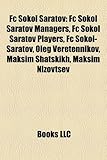 FC Sokol Saratov: FC Sokol Saratov Managers, FC Sokol Saratov Players, FC Sokol-Saratov, Oleg Veretennikov, Maksim Shatskikh, Maksim Niz-