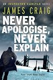 from James Craig Never Apologise, Never Explain (Inspector Carlyle 2)