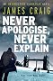 Never Apologise, Never Explain (Inspector Carlyle Novel)