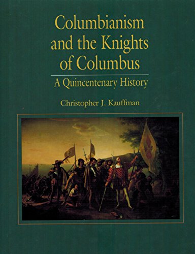 Columbianism and the Knights of Columbus: A Quincentenary History