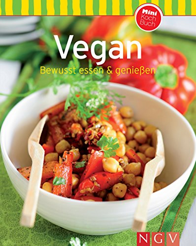 Vegan: Bewusst essen & genießen: Unsere 100 besten Rezepte in einem Kochbuch (German Edition)