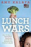 Lunch Wars: How to Start a School Food Revolution and Win the Battle for Our Children?s Health Lunch Wars: How to Start a School Food Revolution and Win the Battle for Our Children?s Health