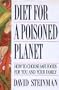 Diet For A Poisoned Planet: How to Choose Safe Foods for You and Your Famiily