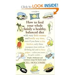 How to Feed Your Whole Family a Healthy Balanced Diet, with Very Little Money and Hardly Any Time, Even If You Have a Tiny Kitchen, Only Three ... - Unless You Count the Garlic Crusher...
