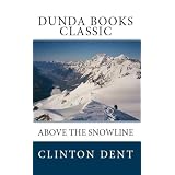 Above the Snow Line: Mountaineering Sketches Between 1870 and 1880 (Dunda Books Classic)di Clinton Thomas Dent