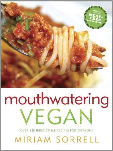 Mouthwatering Vegan: Over 130 Irresistible Recipes for Everyone, by Miriam Sorrell