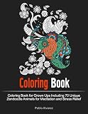 Coloring Book: Coloring Book for Grown Ups Including 70 Unique Zendoodle Animals for Meditation and Stress Relief (Coloring Book, Stress Relieving Patterns, Animal Pattern)