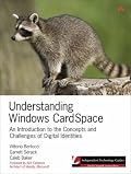 Understanding Windows CardSpace: An Introduction to the Concepts and Challenges of Digital Identities (Independent Technology Guides)