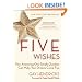 Five Wishes: How Answering One Simple Question Can Make Your Dreams Come True