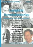 Laughter Revolutionaries: Making the World Safe for Hilarity