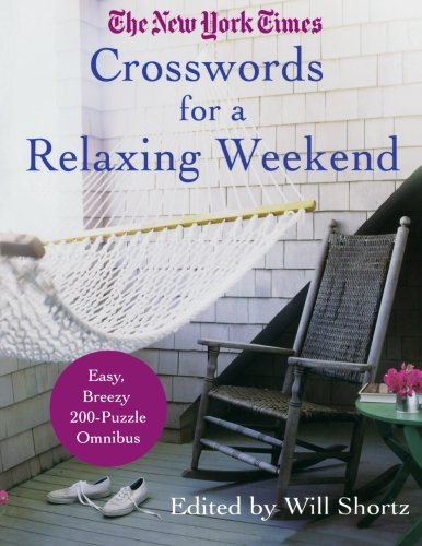 The New York Times Crosswords for a Relaxing Weekend: Easy, Breezy 200-Puzzle Omnibus (New York Times Acrostic Crossword Puzzles), by The