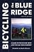 Bicycling the Blue Ridge: A Guide to the Skyline Drive and the Blue Ridge Parkway Bicycling the Blue Ridge: A Guide to the Skyline Drive and the Blue Ridge Parkway