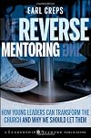 Reverse Mentoring: How Young Leaders Can Transform the Church and Why We Should Let Them (J-B Leadership Network Series)