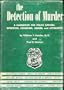 the Detection of Murder (A Handbook for Police Officers, Detectives, Coroners, Judges and Attorneys)