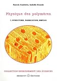 Physique des polym�res : Tome 1, Struture, fabrication et emploi