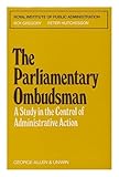 The Parliamentary Ombudsman : a study in the control of administrative action