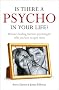 Is There a Psycho in Your Life?: Britain's Leading Forensic Psychologist Explains How to Spot Them - And How to Deal with Them