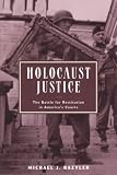 Holocaust Justice: The Battle for Restitution in America's Courts Michael Bazyler