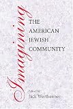 Imagining the American Jewish Community (Brandeis Series in American Jewish History, Culture and Life)