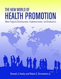 The New World of Health Promotion: New Program Development, Implementation, and Evaluation The New World of Health Promotion: New Program Development, Implementation, and Evaluation