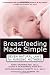 Breastfeeding Made Simple: Seven Natural Laws for Nursing Mothers Breastfeeding Made Simple: Seven Natural Laws for Nursing Mothers