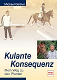 Kulante Konsequenz: Mein Weg zu den Pferden - Michael Geitner