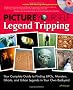 Picture Yourself Legend Tripping: Your Complete Guide to Finding UFO's, Monsters, Ghosts, and Urban Legends in Your Own Backyard