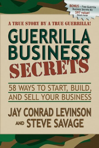 Guerrilla Business Secrets: 58 Ways to Start, Build, and Sell Your Business (Guerilla Marketing Press)