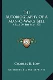 The Autobiography of a Man-O-War`s Bell the Autobiography of a Man-O-War`s Bell: A Tale of the Sea (1875) a Tale of the Sea (1875)
